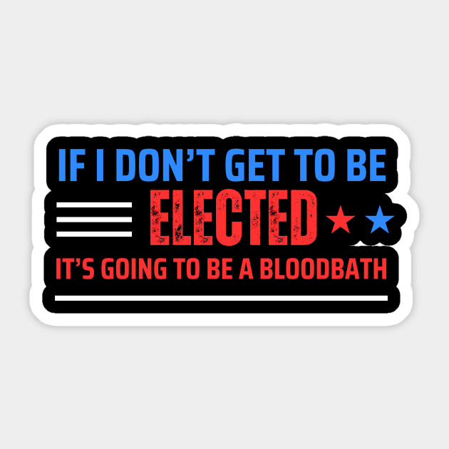 If I Don't Get Elected It's Going To Be A Bloodbath Sticker by WILLER